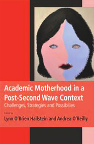 Academic Motherhood in a Post Second Wave Context by Hallstein Lynn O'Brien, 9780986667190