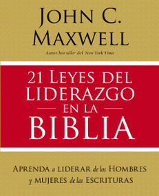 21 leyes del liderazgo en la Biblia (Aprenda a liderar de los hombres y mujeres de las Escrituras) (Spanish Edition) by John C. Maxwell, 9781400221929