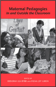 Maternal Pedagogies: In and Outside the Classroom by Deborah L. Byrd, 9780986667169