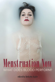 Menstration Now What Does Blood Perform? by Berkeley Kaite, 9781772581881