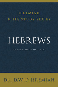 Hebrews (The Supremacy of Christ) by Dr.  David Jeremiah, 9780310091783