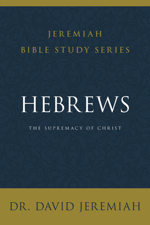 Hebrews (The Supremacy of Christ) by Dr.  David Jeremiah, 9780310091783