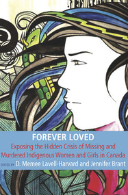 Forever Loved: Exposing the hidden Crisis of Missing and Murdered Indigenous Women and Girls in Canada by Lavell Memee.D Harvard, 9781772580204