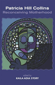 Patrica Hill Collins; Reconceiving Motherhood by Kaila Adia Story, 9781927335437