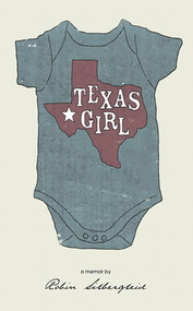 Texas Girl ( A memoir by Robin Silbergleid) by Robin Silbergleid, 9781927335383
