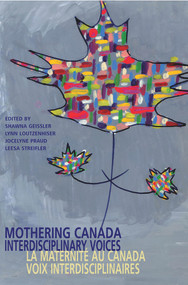 Mothering Canada/La Maternite au Canada by Shawna Geissler, 9781550145045