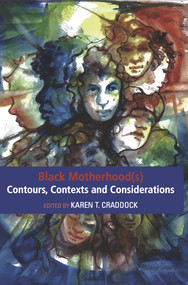 Black Motherhood(s) Contours, Contexts and Considerations by Karen. T. Craddock, 9781927335253