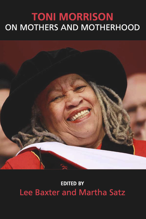 Toni Morrison ON Mothers and Motherhood by Lee Baxter, 9781772581041