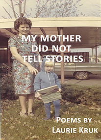 My Mother Did Not Tell Stories by Laurie Kruk, 9781927335093