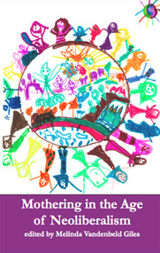 Mothering in the Age of Neoliberalism by Giles Melinda Vandenbeld, 9781927335284