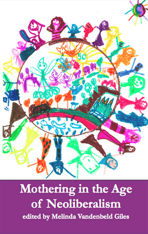 Mothering in the Age of Neoliberalism by Giles Melinda Vandenbeld, 9781927335284