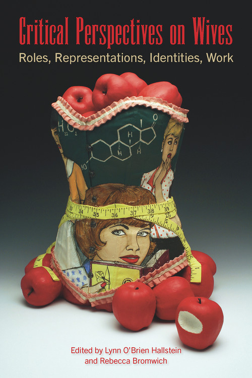 Critical Perspectives on Wives: Roles, Representations, Identities, Work by Hallstein Lynn O'Brien, 9781772581997