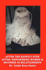 After the Happily Ever After: Empowering Women and Mothers in Relationships by Linda Rose Ennis, 9781772581287