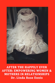 After the Happily Ever After: Empowering Women and Mothers in Relationships by Linda Rose Ennis, 9781772581287