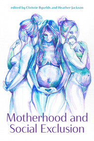 Motherhood and Social Exclusion by Christie Byvelds, 9781772581980