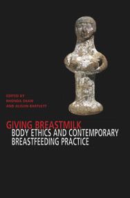 Giving Breastmilk Body Ethhics and Contemporary Breastfeeding Practise by Rhonda Shaw, 9780986667107
