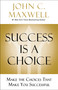 Success Is a Choice (Make the Choices that Make You Successful) by John C. Maxwell, 9780785238591