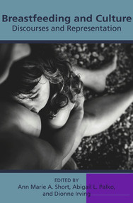 Breastfeeding and Culture: Discourses and Representations by Anne Marie Short, 9781772581553