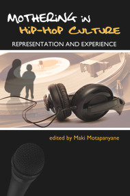 Mothering in Hip Hop Culture by Maki Motapanyane, 9781927335000