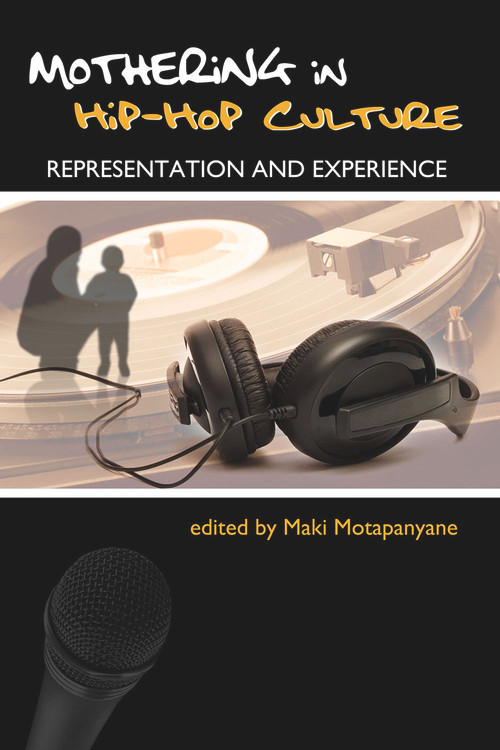 Mothering in Hip Hop Culture by Maki Motapanyane, 9781927335000