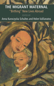 The Migrant Maternal: Birthing New Lives Abroad by Schultes Anna Kuroczycka, 9781772580808