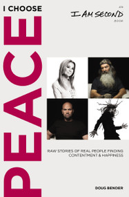 I Choose Peace (Raw Stories of Real People Finding Contentment and Happiness (An I Am Second Book)) - 9781400210459 by Doug Bender, 9781400210459