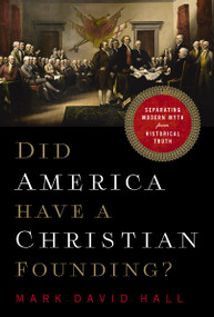 Did America Have a Christian Founding? (Separating Modern Myth from Historical Truth) - 9781400211135 by Mark David Hall, 9781400211135