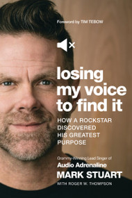 Losing My Voice to Find It (How a Rockstar Discovered His Greatest Purpose) - 9781400213337 by Mark Stuart, Roger W Thompson, Tim Tebow, 9781400213337