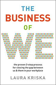 The Business of We (The Proven Three-Step Process for Closing the Gap Between Us and Them in Your Workplace) by Laura Kriska, 9781400216802