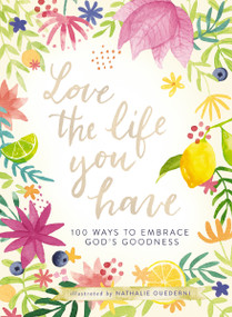 Love the Life You Have by Nathalie Ouederni, Thomas Nelson, 9781400219636