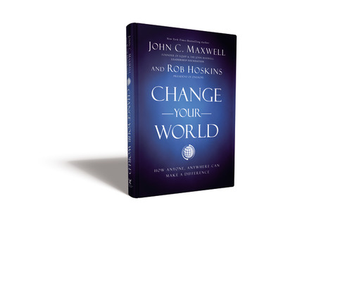 Change Your World (How Anyone, Anywhere Can Make a Difference) by John C. Maxwell, Rob Hoskins, 9781400222315