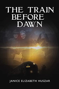 The Train Before Dawn by Janice Huszar, 9781400327096