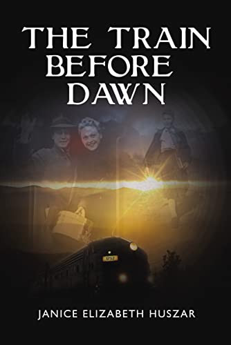 The Train Before Dawn by Janice Huszar, 9781400327096