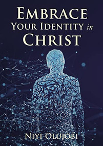 Embrace Your Identity in Christ by Niyi Olujobi, 9781400330300