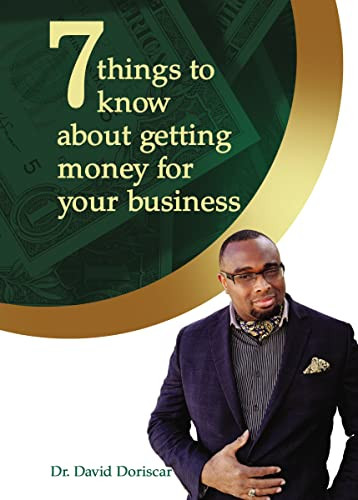 7 Things to Know About Getting Money for Your Business by Dr. David  Doriscar, 9781400331239