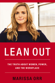 Lean Out (The Truth About Women, Power, and the Workplace) - 9781595557858 by Marissa Orr, 9781595557858