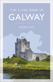 The Little Book of Galway - 9780750994613 by Helen Lee, 9780750994613