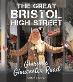 The Great Bristol High Street (Glorious Gloucester Road) by Colin Moody, 9780750992497