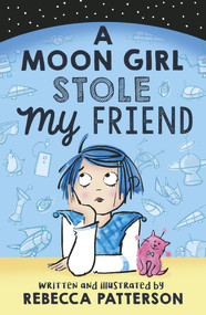 A Moon Girl Stole My Friend by Rebecca Patterson, 9781783447985