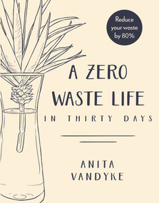 A Zero Waste Life (In Thirty Days) by Anita Vandyke, 9780143791379