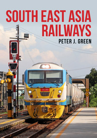 South East Asia Railways by Peter Green, 9781445698885