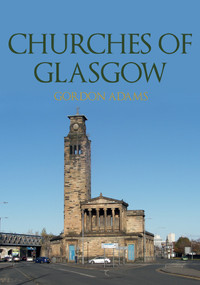 Churches of Glasgow by Gordon Adams, 9781398104327