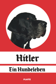 Hitler - A Dog's Life (Bilingual Edition) by Wolfgang Flatz, 9783947563630