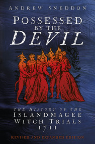 Possessed by the Devil (The Real History of the Islandmagee Witches and Ireland's Only Mass Witchcraft Trial) by Andrew Sneddon, 9781845887452