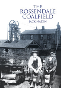 The Rossendale Coalfield by Jack Nadin, 9780752461120