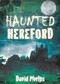 Haunted Hereford by David Phelps, 9780752462097