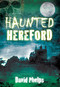 Haunted Hereford by David Phelps, 9780752462097