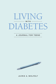 Living with Diabetes (A Journal for Teens) by Jaimie A Wolfelt, 9781617222894