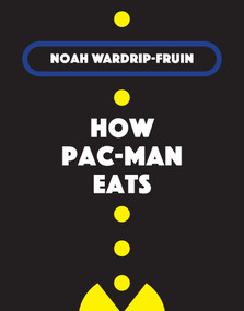 How Pac-Man Eats by Noah Wardrip-Fruin, 9780262044653