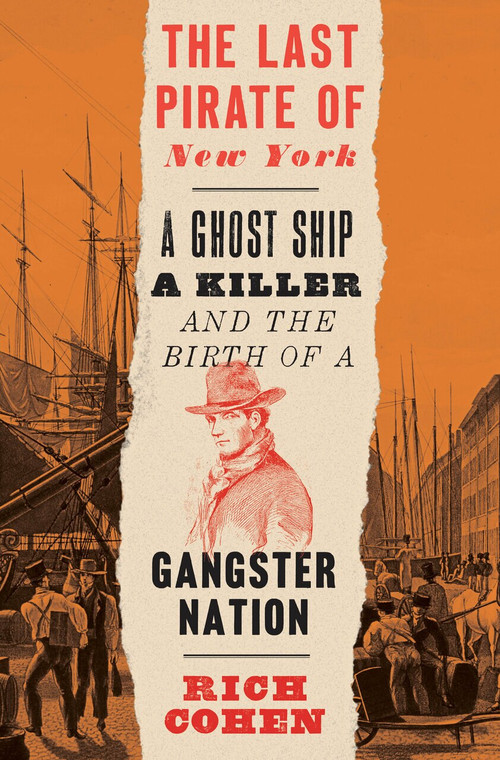 The Last Pirate of New York (A Ghost Ship, a Killer, and the Birth of a Gangster Nation) - 9780399589942 by Rich Cohen, 9780399589942